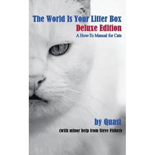 The World Is Your Litter Box: Deluxe Edition: A How-To Manual for Cats