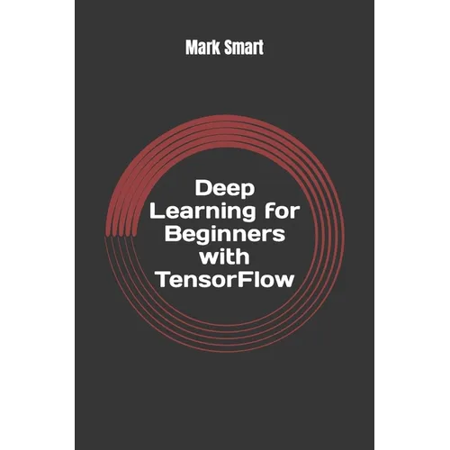 Deep Learning for Beginners with TensorFlow: The basics - Paperback