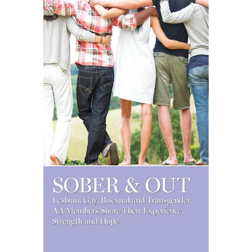 Sober & Out: Lesbian, Gay, Bisexual and Transgender AA Members Share Their Experience, Strength and Hope - Paperback