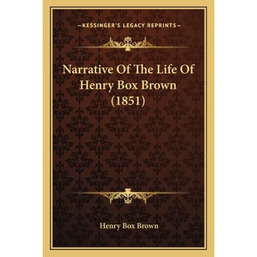 Narrative Of The Life Of Henry Box Brown (1851) - Paperback