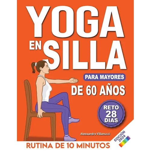 Yoga en Silla para Mayores de 60 Años: Reto de 28 Días para Perder Peso, Mejorar la Flexibilidad y la Fuerza Rutinas de 10 Minutos para Principiantes - Paperback