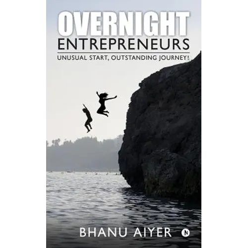 Overnight Entrepreneurs: Unusual Start, Outstanding Journey! - Paperback