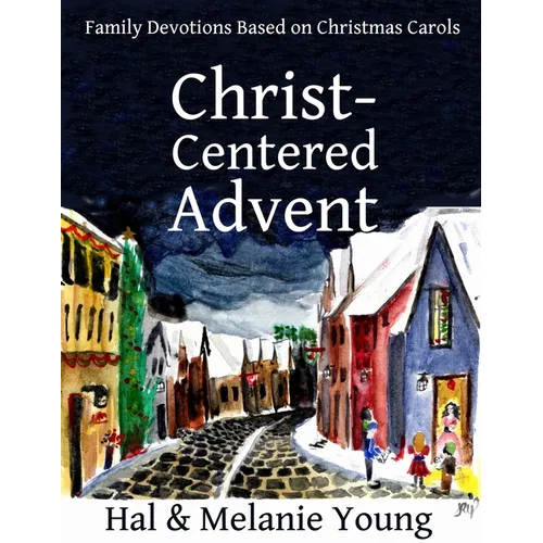 Christ-Centered Advent: Family Devotions Based on Christmas Carols - Paperback