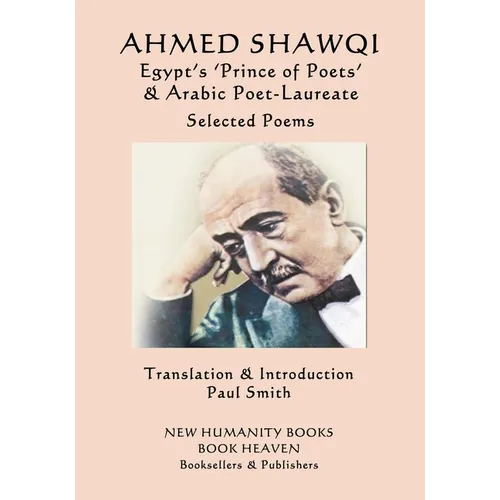 Ahmed Shawqi - Egypt's 'Prince of Poets' & Arabic Poet Laureate: Selected Poems - Paperback