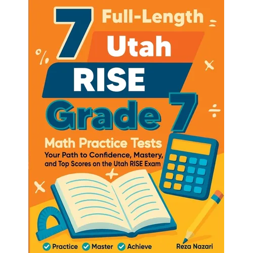 7 Full-Length Utah RISE Grade 7 Math Practice Tests: Your Path to Confidence, Mastery, and Top Scores on the Utah RISE Exam