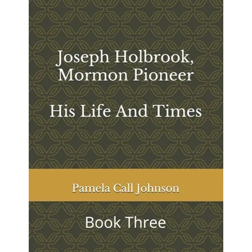 Joseph Holbrook, Mormon Pioneer: His Life and Times - Paperback