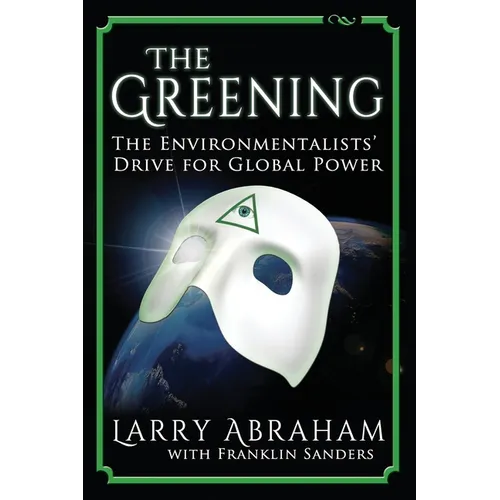 The Greening: The Environmentalists' Drive for Global Power - Paperback