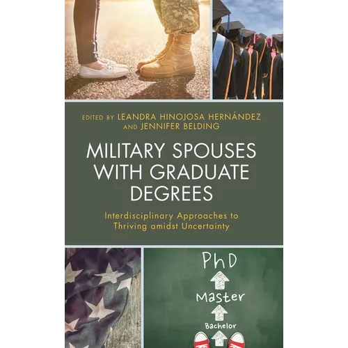 Military Spouses with Graduate Degrees: Interdisciplinary Approaches to Thriving Amidst Uncertainty - Hardcover