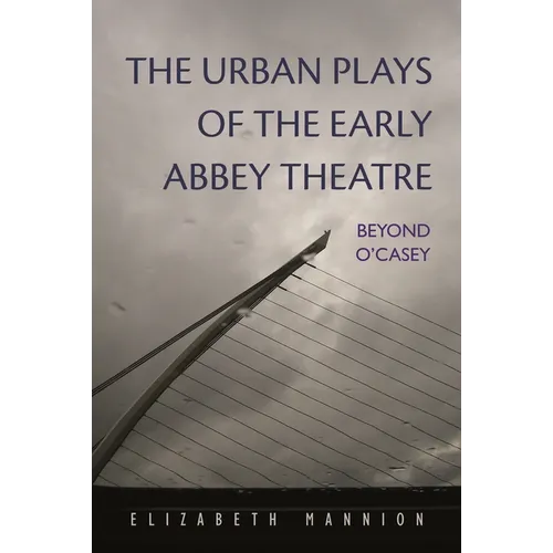 The Urban Plays of the Early Abbey Theatre: Beyond O'Casey - Hardcover