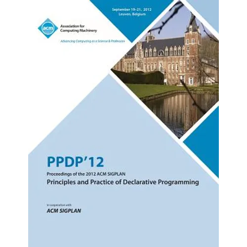 Ppdp 12 Proceedings of the 2012 ACM Sigplan Principles and Practice of Declarative Programming