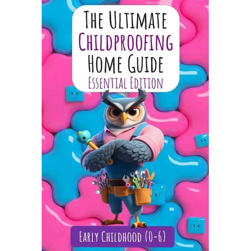 The Ultimate Childproofing Home Guide - Paperback
