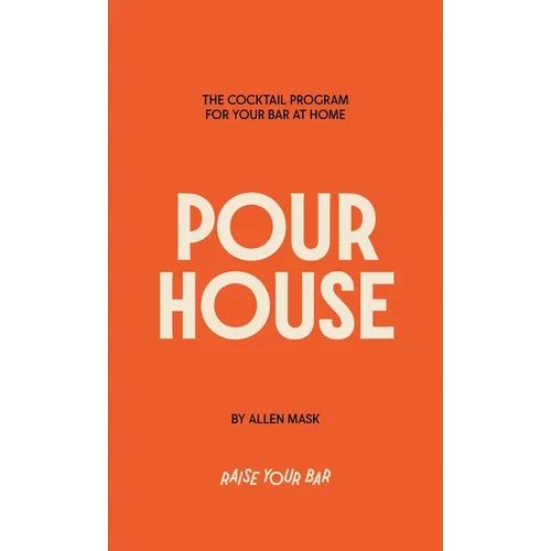 Pour House: The Cocktail Program for Your Bar at Home - Hardcover