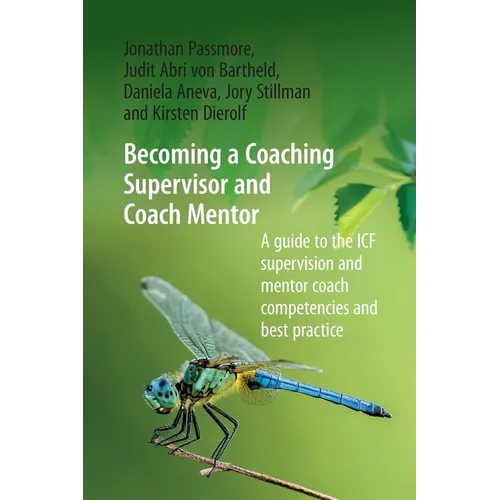 Becoming a Coaching Supervisor and Coach Mentor: A Guide to the ICF Supervision and Mentor Coach Competencies and Best Practice - Paperback