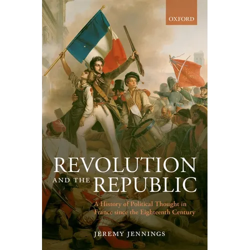 Revolution and the Republic: A History of Political Thought in France Since the Eighteenth Century - Paperback