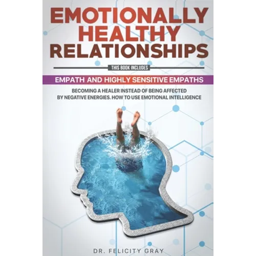 Emotionally Healthy Relationships: This Book Includes: Empath And Highly Sensitive Empaths: Becoming A Healer Instead Of Being Affected By Negative En - Paperback