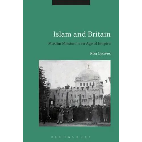 Islam and Britain: Muslim Mission in an Age of Empire - Paperback