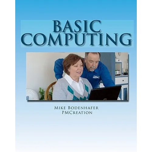 Basic Computing: Take the fear out of using a computer - Paperback