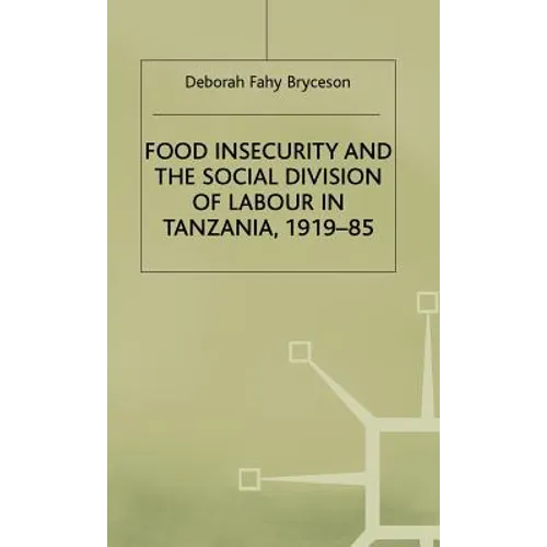 Food Insecurity and the Social Division of Labour in Tanzania,1919-85