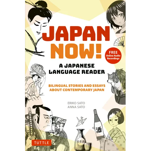 Japan Now! a Japanese Language Reader: Bilingual Stories and Essays about Contemporary Japan (with Free Online Audio Recordings)