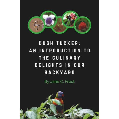 Bush Tucker: an introduction to the culinary delights in our backyard - Paperback