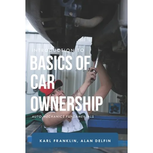 Introduction to Basics of Car Ownership: Auto mechanics Fundamentals