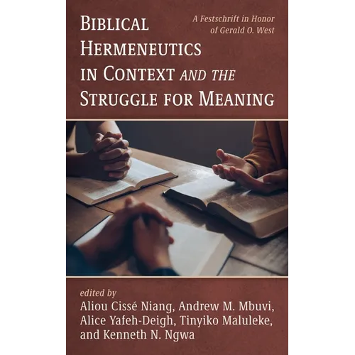 Biblical Hermeneutics in Context and the Struggle for Meaning: A Festschrift in Honor of Gerald O. West - Paperback