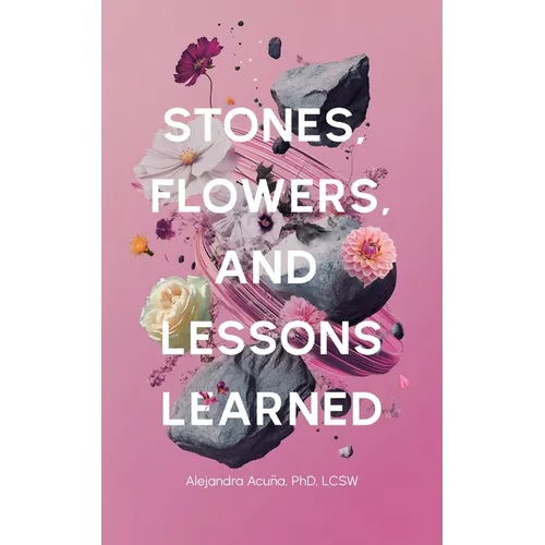 Stones, Flowers, and Lessons Learned - Paperback