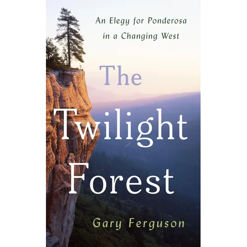 The Twilight Forest: An Elegy for Ponderosa in a Changing West