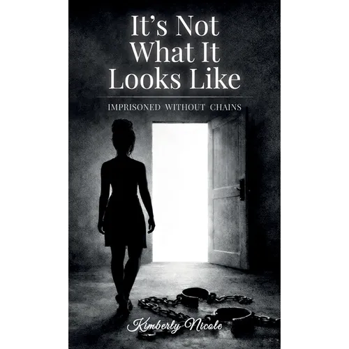 It's Not What It Looks Like, Imprisoned Without Chains - Hardcover