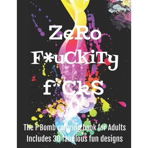 Zero F*ckityF*cks: The F Bomb coloring book for adults - Paperback