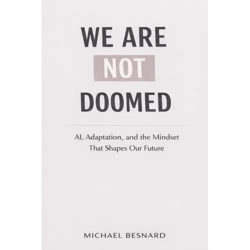 We Are Not Doomed: AI, Adaptation, and the Mindset That Shapes Our Future - Paperback