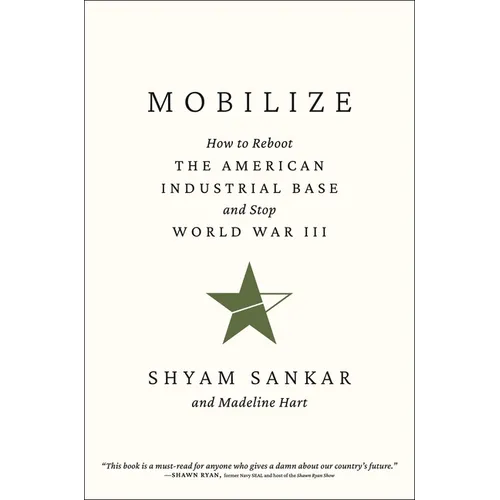 Mobilize: How to Reboot the American Industrial Base and Stop World War III - Hardcover