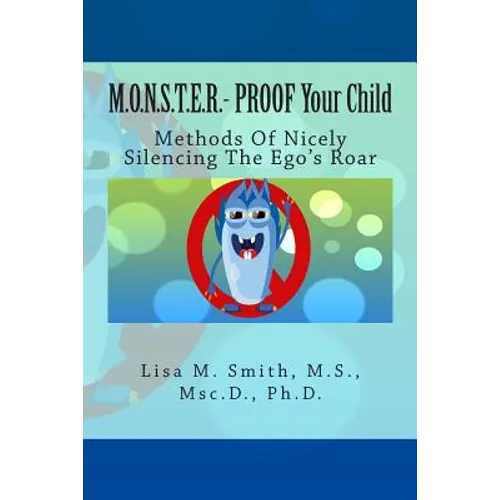 M.O.N.S.T.E.R. - PROOF Your Child: Methods Of Nicely Silencing The Ego's Roar - Paperback