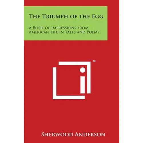 The Triumph of the Egg: A Book of Impressions from American Life in Tales and Poems - Paperback