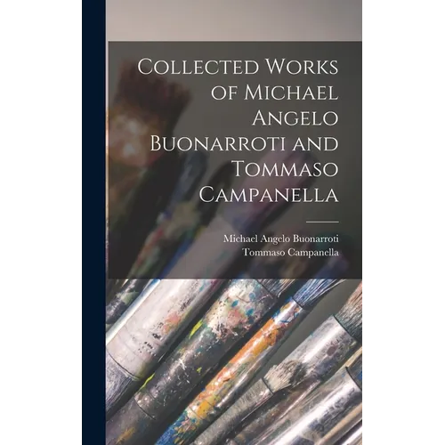 Collected Works of Michael Angelo Buonarroti and Tommaso Campanella - Hardcover