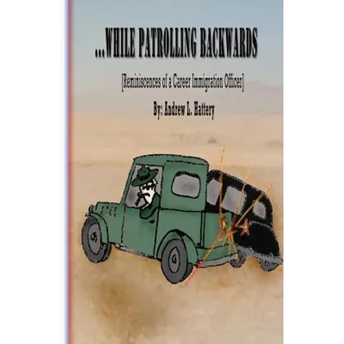 While Patrolling Backwards: Reminiscences of a Career Immigration Officer - Paperback