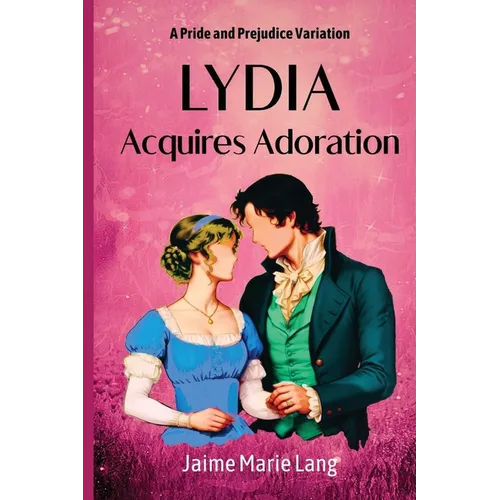 Lydia Acquires Adoration: A Pride and Prejudice Variation - Paperback