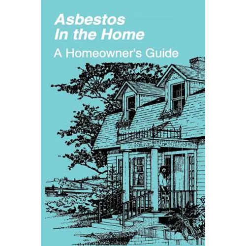 Asbestos in the Home: A Homeowner's Guide - Paperback