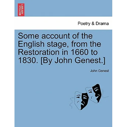 Some account of the English stage, from the Restoration in 1660 to 1830. [By John Genest.] - Paperback