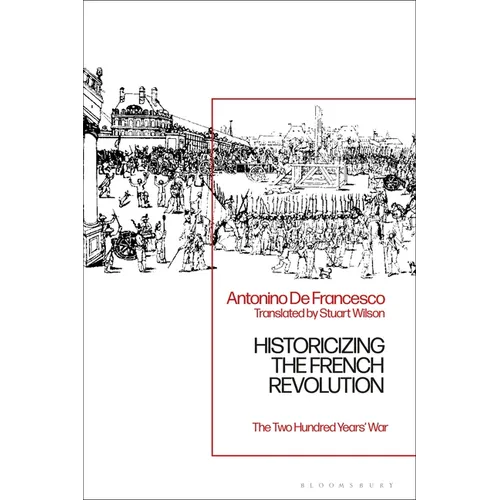 Historicizing the French Revolution: The Two Hundred Years' War - Paperback