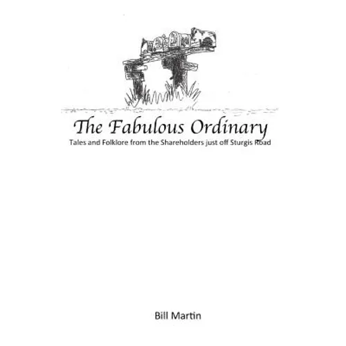 The Fabulous Ordinary: Tales and Folklore from the Shareholders just off Sturgis Road - Paperback