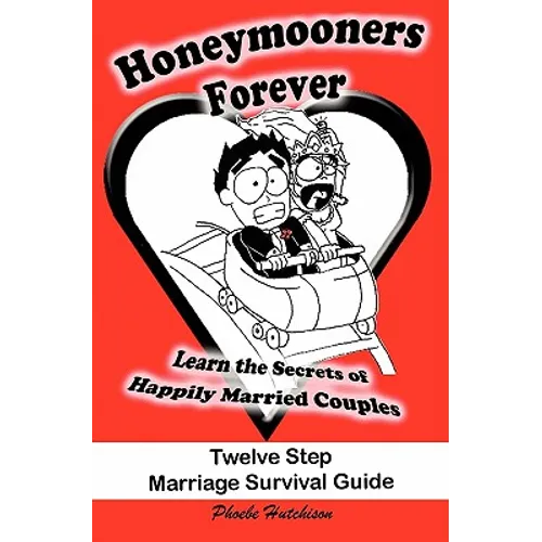 Honeymooners Forever: Twelve Step Marriage Survival Guide - Paperback