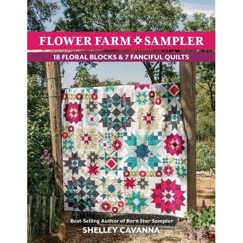 Flower Farm Sampler: 18 Floral Blocks & 7 Fanciful Quilts - Paperback