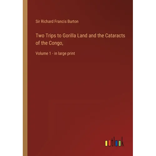 Two Trips to Gorilla Land and the Cataracts of the Congo,: Volume 1 - in large print - Paperback