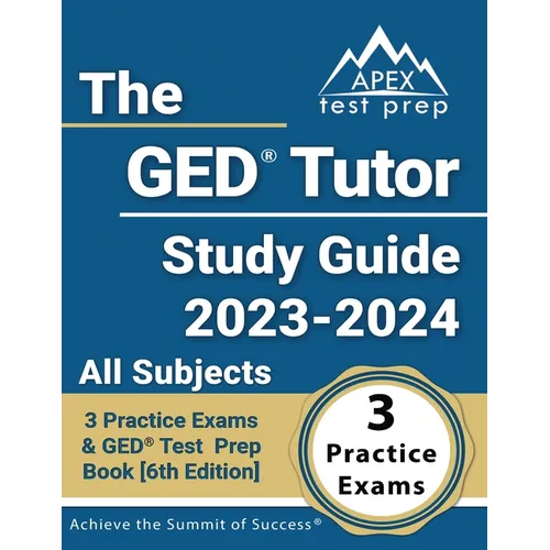 The GED Tutor Study Guide 2023 - 2024 All Subjects: 3 Practice Exams and GED Test Prep Book [6th Edition]