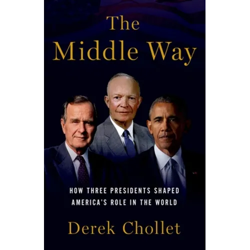 The Middle Way: How Three Presidents Shaped America's Role in the World - Hardcover