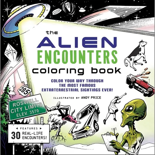 The Alien Encounters Coloring Book: Color Your Way Through the Most Famous Extraterrestrial Sightings Ever! - Paperback