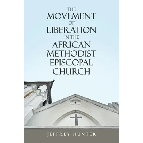 The Movement of Liberation in the African Methodist Episcopal Church - Paperback
