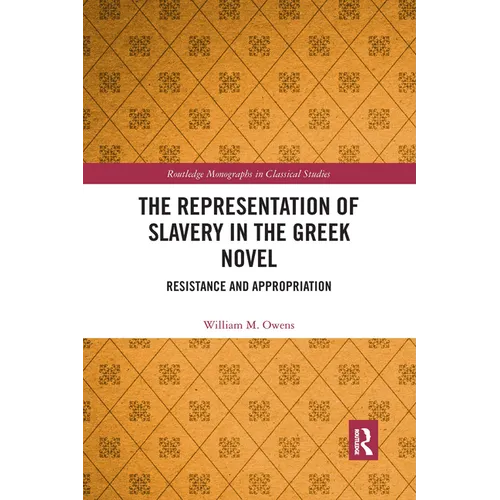 The Representation of Slavery in the Greek Novel: Resistance and Appropriation - Paperback