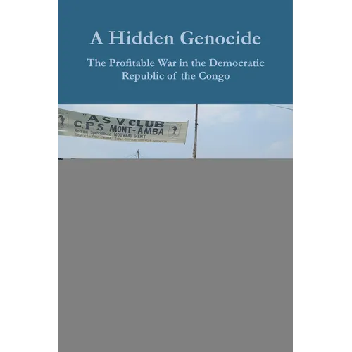 A Hidden Genocide: The Profitable War in the Democratic Republic of the Congo - Hardcover